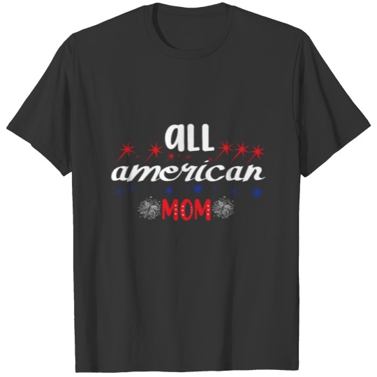 All American Mom 4th of July shirt for mommy T-shirt