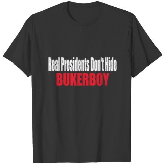 Real Presidents Don't Hide BUKERBOY Anti Trump T-shirt