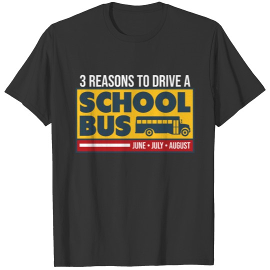 3 Good Reasons To Drive A School Bus T-shirt