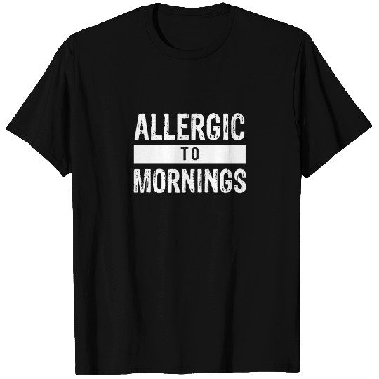 Allergic To Mornings, I Hate Mornings design T Shirts