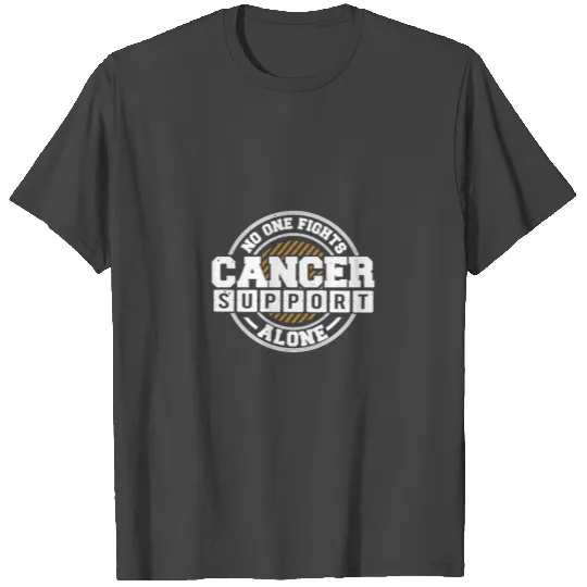 Cancer support - No one fights alone! T Shirts
