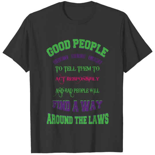 Good people don't need laws t-shirt T-shirt