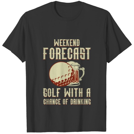 Golfing Weekend Forecast Beer Golf Golfer T-shirt