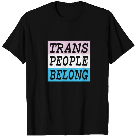 Trans People Belong - Transgender Pride Gift T Shirts