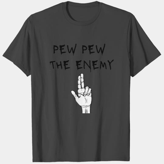 PEW PEW THE ENEMY T Shirts