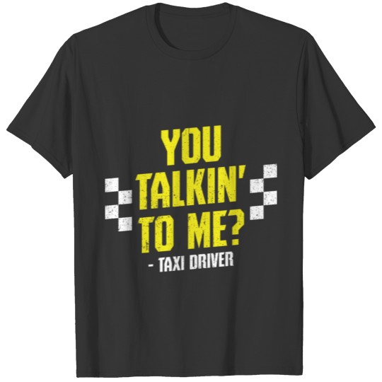 Meme Taxi Driver Design Quote You Talking To Me T Shirts