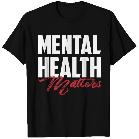 Mental Health Matters T Shirts