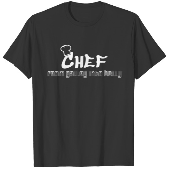Chef - Galley into Belly - white T Shirts