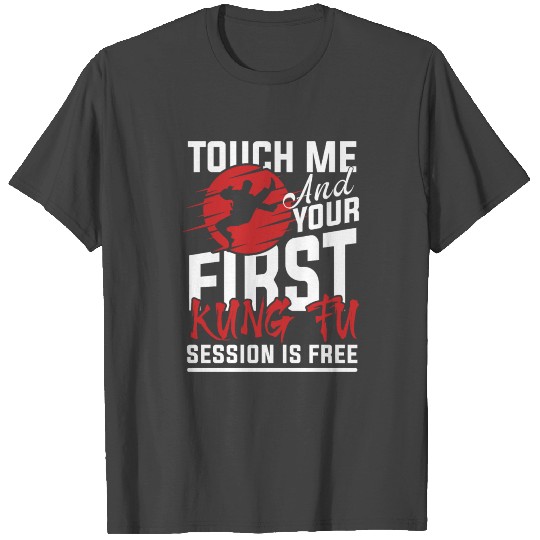 Touch me and your first kung fu session is free T Shirts
