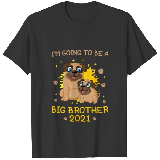 I'm Going To Be A Big Brother 2021 - Pug Brothers T Shirts
