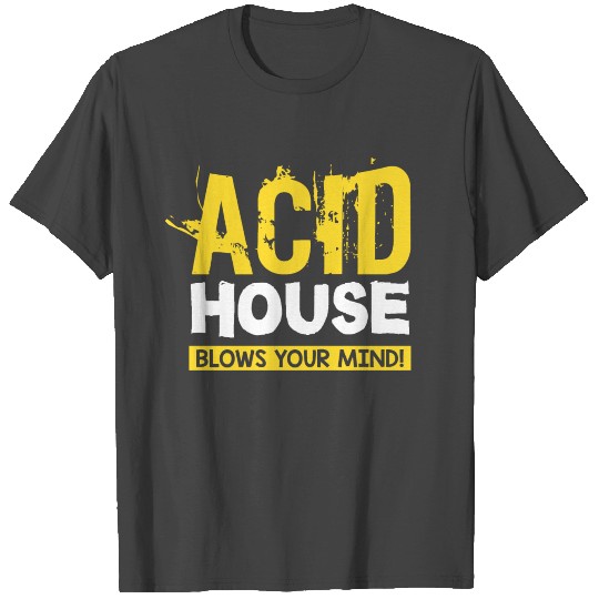 Acid House blows your mind. Techno, Rave, Electro T Shirts
