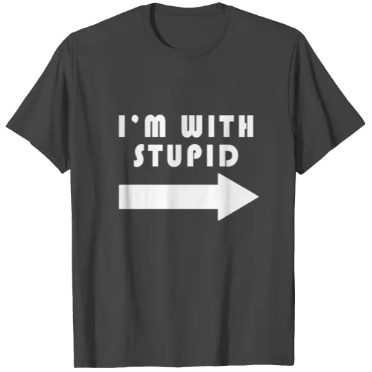 I'm With Stupid T Shirts