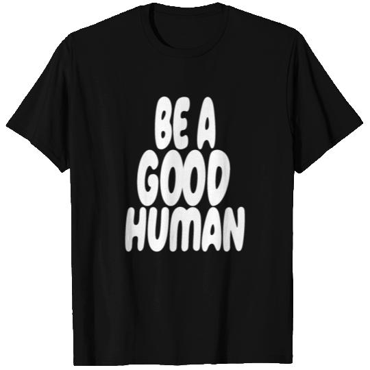 nomad be a good human T Shirts
