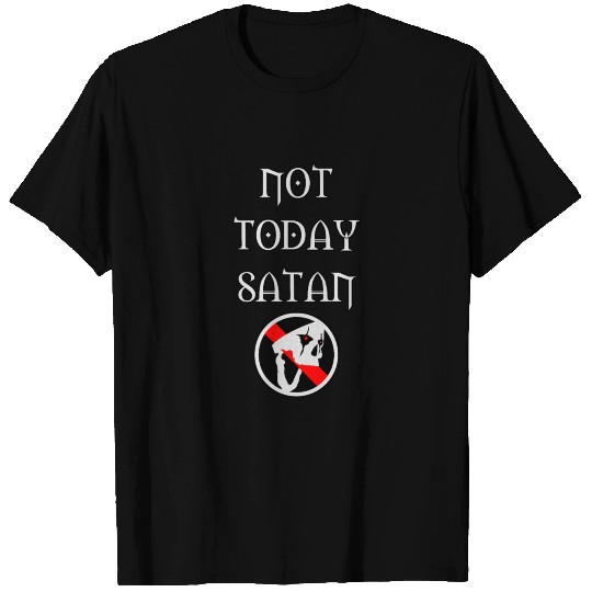 Not Today Satan T Shirts