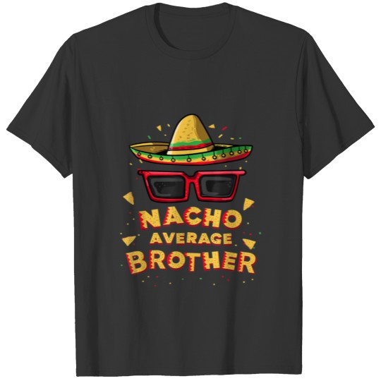 Nacho Average Brother Mexican Sombrero T Shirts