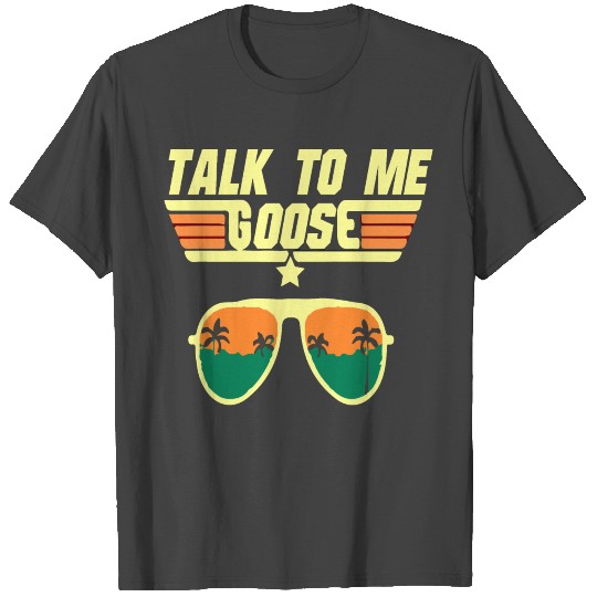 Talk to Me Goose T Shirts
