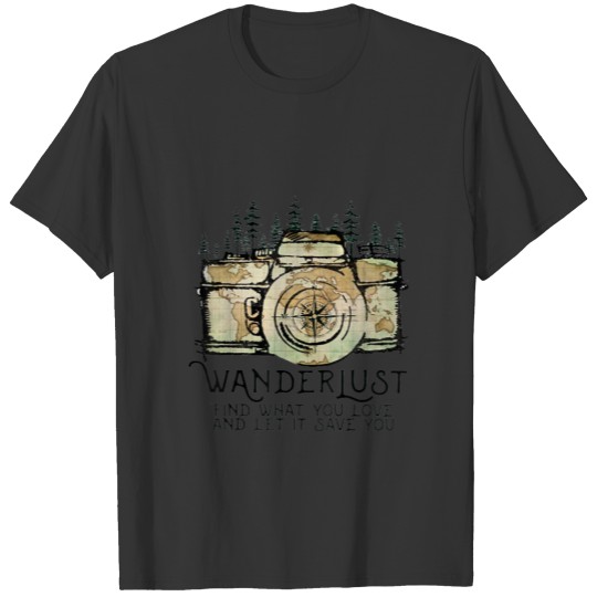 Wanderlust Find What You Love and Let It T Shirt T-shirt