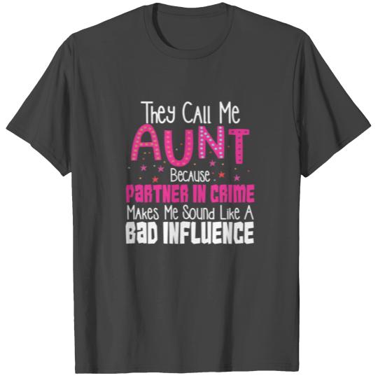 they call me aunt T Shirts partner in crime bad influen