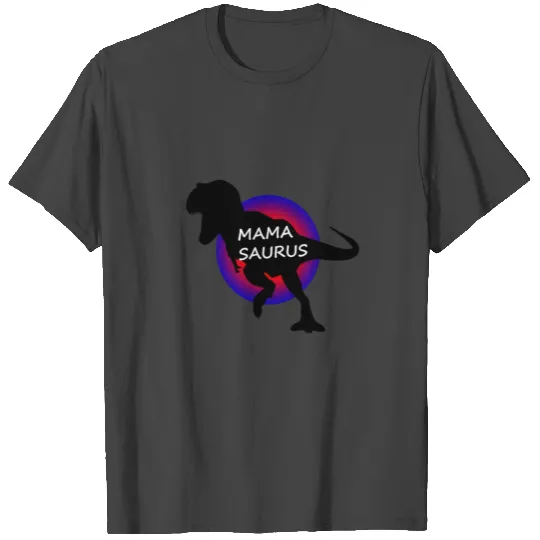 MAMASAURUS T Shirts