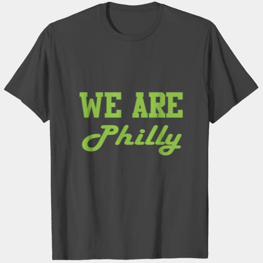 we are philly T Shirts