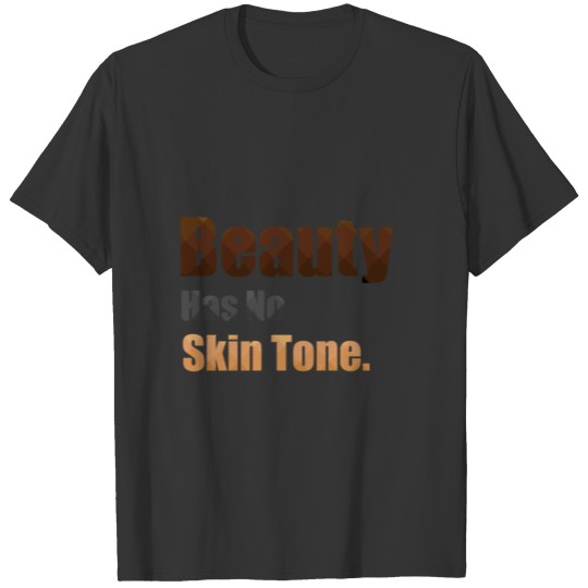 Beauty Has No Skin Tone T Shirts