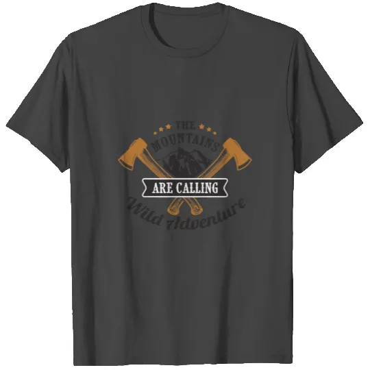 The mountains are calling wild adventure camping T Shirts