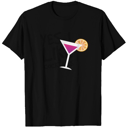 Cocktail Yes I like Cocktails T Shirts