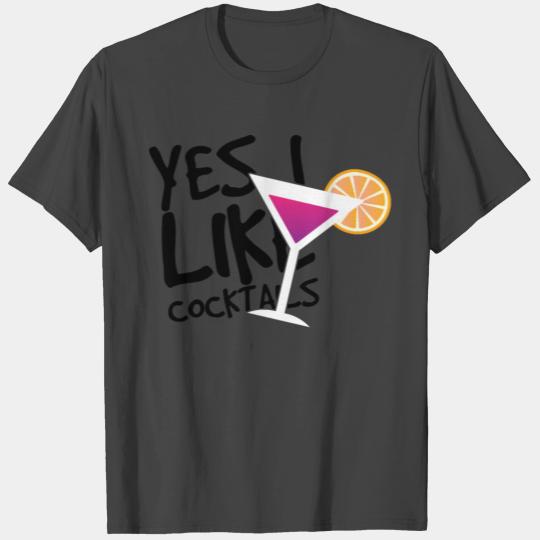 Cocktail Yes I like Cocktails T Shirts