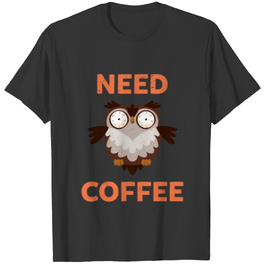 Funny Owl needing Coffee for Caffeine Drink Addict T-shirt
