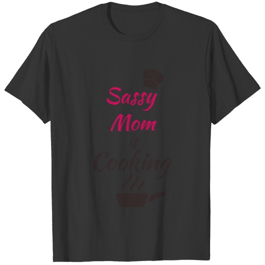 Aprons for girl sassy mom is cooking T Shirts
