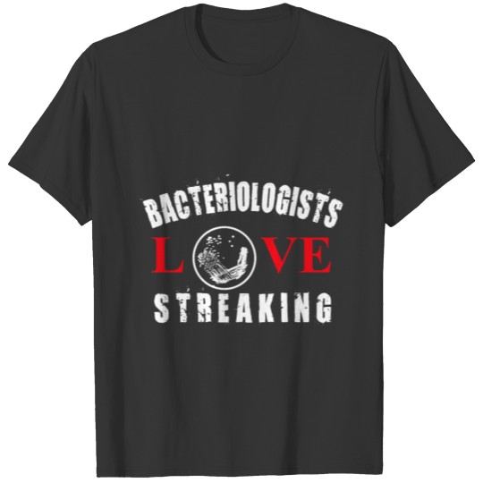 Bacteriologists Love Streaking - Bacteriology T-shirt