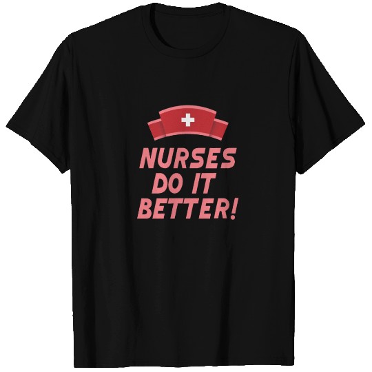 nurses do it better T Shirts
