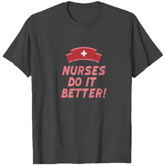nurses do it better T Shirts