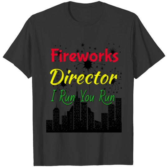 4th Of July Fireworks Director I Run You Run T-shirt
