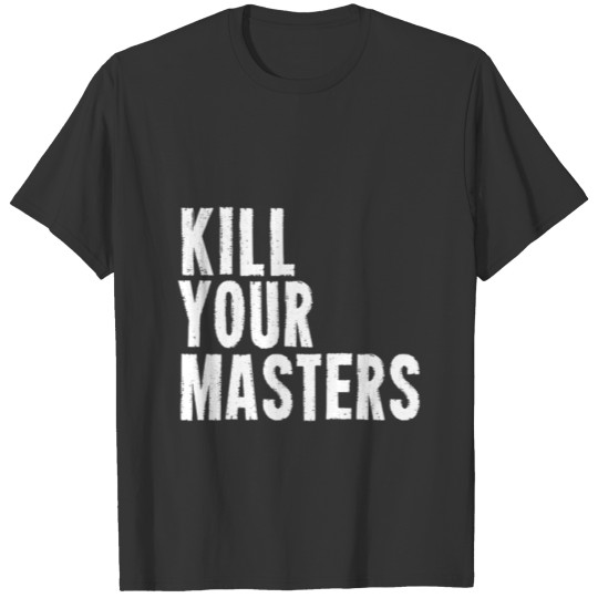 Kill Your Masters T Shirtkill Your Masters T Shirt T-shirt