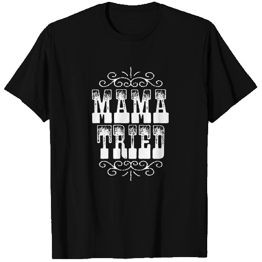 MAMA TRIED VINTAGE T Shirts