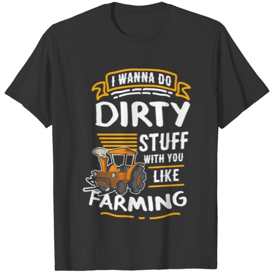 Farming Farm Dirty Stuff Farmer T-shirt