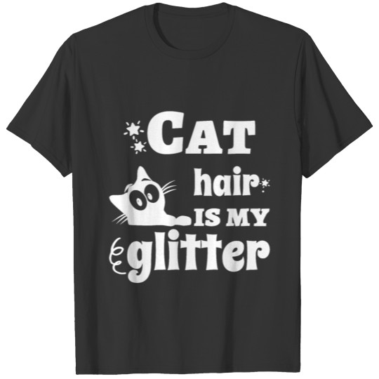 Cat hair is my glitter T-shirt