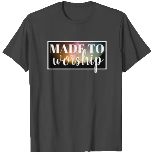 Made To Worship - Christian T Shirts
