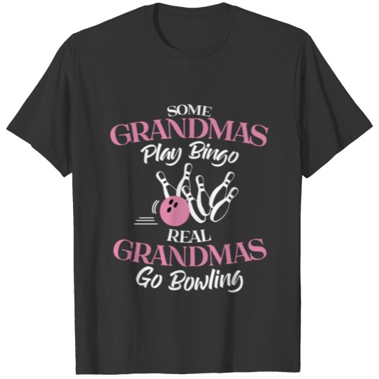 Some Grandmas Play Bingo Real Grandmas Go Bowling T-shirt