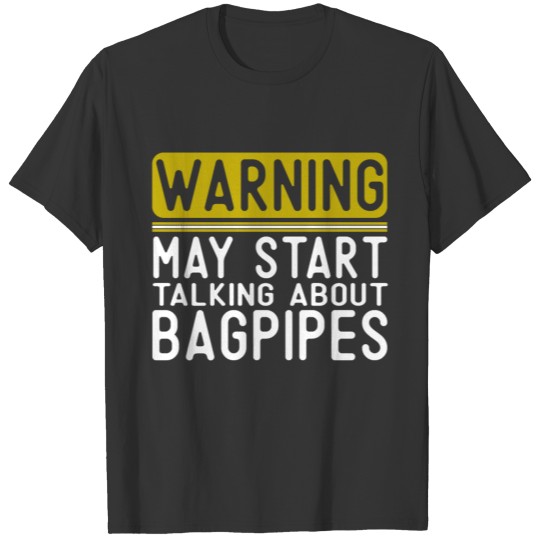 May Start Talking About Bagpipes T-shirt