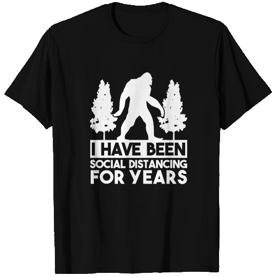 Bigfoot-I Have Been Social Distancing For Years T Shirts