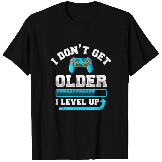 I Don't Get Older I Level Up Gift T Shirts