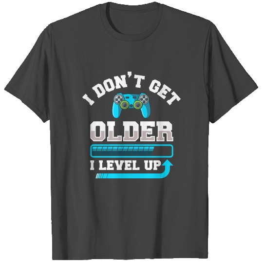 I Don't Get Older I Level Up Gift T Shirts