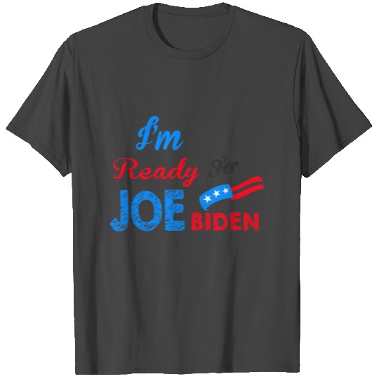 I'm Ready For Joe Biden US Election 2020 T Shirts