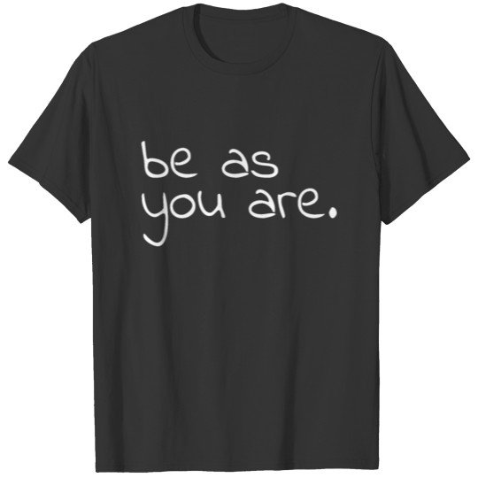Be as you are, positive quote, yoga quote T Shirts