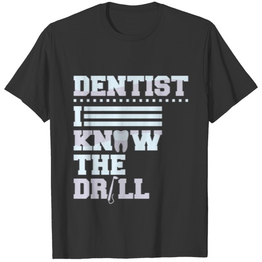 I Know Drill Funny Dentist Dental Assistant Teeth T-shirt