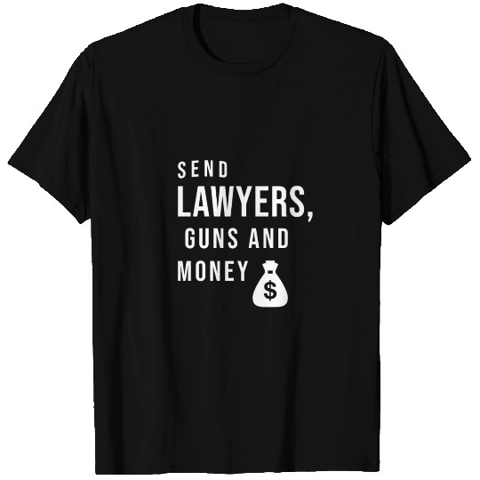 Send lawyers guns and money T Shirts