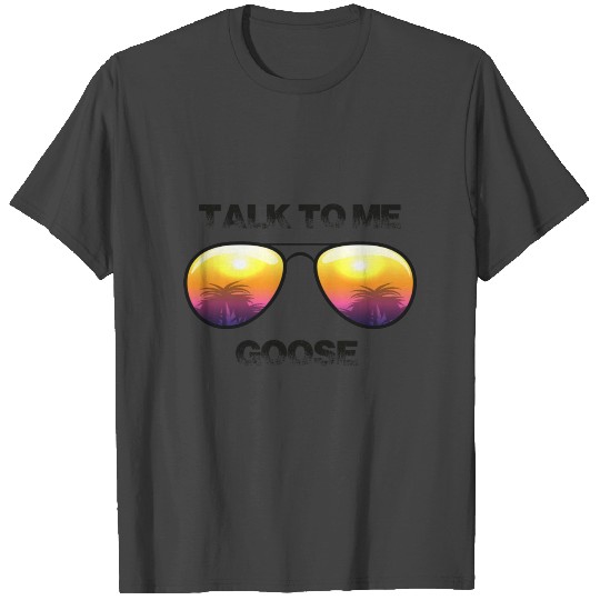 talk to me goose T Shirts