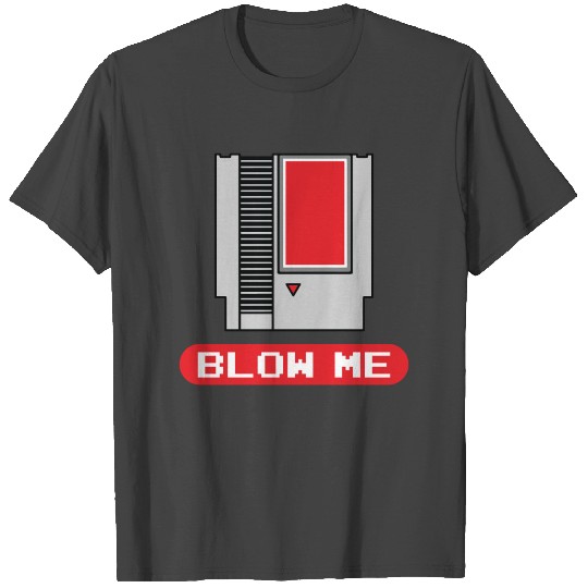 Video Gamer Blow Me Funny Cartridge Retro Gamer T Shirts